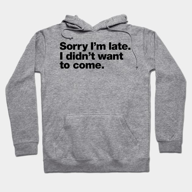 sorry i'm late. i didn't want to come Hoodie by alselinos